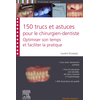 Image de 150 trucs et astuces pour le chirurgien-dentiste : optimiser son temps et faciliter la pratique