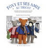 Image de Foxy et ses amis au tricot : 6 adorables animaux et 50 accessoires à tricoter pour créer des peluches uniques