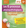 Image de Les 6 processus physiopathologiques : de l'anatomie-physiologie à la pathologie : IFSI, UE 2.1, 2.4 à 2.9