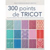 Image de 300 points de tricot : les grands classiques, des créations originales, des points anciens retrouvés