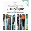 Image de Les 1.000 facettes de l'acrylique : techniques et recettes pour une maîtrise complète