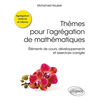 Image de Thèmes pour l'agrégation de mathématiques : éléments de cours, développements et exercices corrigés