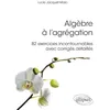 Image de Algèbre à l'agrégation: 82 exercices incontournables avec corrigés détaillés