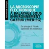 Image de La microscopie électronique à balayage sous environnement gazeux (MEB-EG): Du principe à l'étude optimisée des matériaux