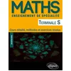 Image de Maths Tle S enseignement de spécialité: Cours détaillé, méthodes et exercices résolus