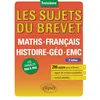 Image de Les sujets du brevet   Maths - Français - Histoire-Géo - EMC   nouveau programme et nouvelles épreuves   2e édition