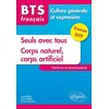 Image de BTS Français - Culture générale et expression - Seuls avec tous et Corps naturel, corps artificiel. Méthode et entraînements. Examen 2019