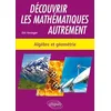 Image de Découvrir les mathématiques autrement: Algèbre et géométrie