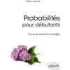 Image de Probabilités pour débutants - Cours et exercices corrigés