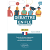 Image de Débattre en FLE. Toutes les clés pour argumenter et exprimer son opinion en français avec précision et efficacité. B1-C2 (Français langue étrangère)