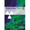 Image de La radioactivité: Découverte, mécanismes, applications, problématiques