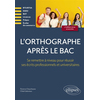 Image de L'orthographe après le bac - Se remettre à niveau pour réussir les écrits professionnels et universitaires en premier cycle (Licences, BTS-BTSA, Prépas, DEUST, Ecoles, DAEU)