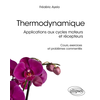Image de Thermodynamique : applications aux cycles moteurs et récepteurs : cours, exercices et problèmes commentés