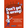 Image de Don't get it wrong! : les principales erreurs grammaticales et lexicales à éviter : B1-B2