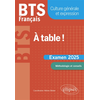 Image de A table ! : BTS français, culture générale et expression : examen 2025, méthodologie et conseils
