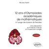 Image de 12 ans d'Olympiades académiques de mathématiques : à l'usage des lycéens de première : une préparation en 9 thèmes d'étude et 75 exercices corrigés