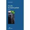 Image de A la fin les morts parlent: Roman