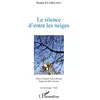 Image de Le silence d'entre les neiges: préface d'Isabelle Poncet-Rimbaud postface de Denis Emorine