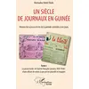Image de Un siècle de journaux en Guinée. Histoire de la presse écrite de la période coloniale à nos jours Tome 1
