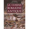 Image de La cuisine romaine antique - produits, saveurs, recettes et vie quotidienne