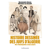Image de Histoire dessinée des Juifs d'Algérie : de l'Antiquité à nos jours