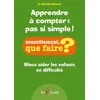 Image de Apprendre à compter : pas si simple ! : Mieux aider les enfants en difficulté
