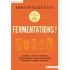 Image de Fermentations ! : les microbes nous veulent du bien : légumes, fruits, céréales, légumineuses, produits laitiers, boissons, viande, poisson...