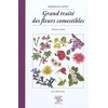 Image de Grand traité des fleurs comestibles : histoire et cuisine