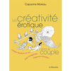 Image de La créativité érotique dans le couple : cultiver l'érotisme en soi, oser l'imaginaire, préserver l'émotion