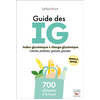 Image de Guide des IG : index glycémiques + charge glycémique, calories, protéines, graisses, glucides : 700 aliments à la loupe