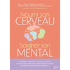 Image de Nourrir son cerveau, soigner son mental - Les stratégies alimentaires fondées sur la science contre l'anxiété, la dépression, la bipolarité, les troubles de l'attention, de la mémoire, Alzheimer...