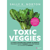 Image de Toxic veggies : la face cachée des super-aliments : comment l'excès d'oxalate vous rend malade, et comment y remédier