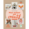 Image de Mon enfant est créatif : 40 activités artistiques : de 3 à 10 ans