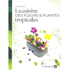 Image de La cuisine des fleurs et plantes tropicales