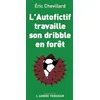 Image de L'autofictif travaille son dribble en forêt: Journal 2023-2024