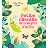 Image de Petite chenille ne veut pas d'ailes