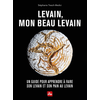 Image de Levain, mon beau levain : un guide pour apprendre à faire son levain et son pain au levain