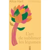 Image de L'art de sublimer les légumes : cuisine colorée et de saison en plus de 80 recettes veggies