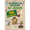 Image de Je bricole en recyclant au jardin : 100 projets DIY