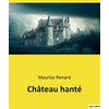 Image de Château hanté: Exploration des mystères et des phénomènes inexpliqués dans l'oeuvre de Maurice Renard