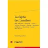 Image de La Sapho des Lumières: Mlle de Scudéry - Fontenelle - Gacon - Voltaire - Rousseau - Pesselier - Moutonnet de Clairefort - Barthélémy - Lantier - Mme de Staël