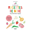Image de Recettes de bébé et premiers repas : plus de 120 recettes variées à partir de 4 mois