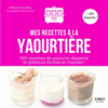 Image de Mes recettes à la yaourtière : 150 recettes de yaourts, desserts et gâteaux faciles et rapides !