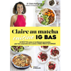 Image de Claire au matcha : cuisine IG bas : 60 recettes saines et terriblement gourmandes pour tout comprendre de la cuisine à faible indice glycémique