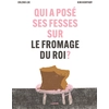 Image de Qui a posé ses fesses sur le fromage du roi ?