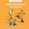 Image de Les bidules chouettes. Hugo le pansement va au skatepark