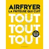 Image de Airfryer - La friteuse qui cuit tout tout tout: 150 recettes avec très peu d'huile