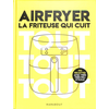 Image de Airfryer : la friteuse qui cuit tout tout tout : 190 recettes avec très très peu d'huile