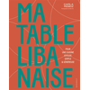 Image de Ma table libanaise : pour une cuisine joyeuse, simple & généreuse