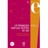Image de Le français par les textes, B1-B2 : quarante-cinq textes de français courant